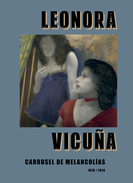Leonora Vicuna: Carrusel de Melancolias