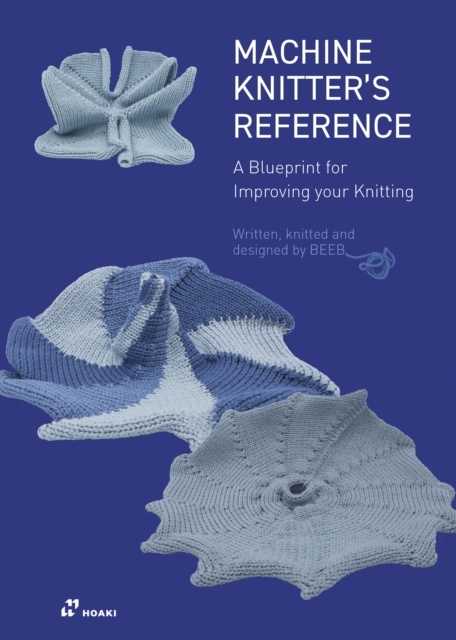 Machine Knitter's Reference: A Blueprint for Improving You Knitting