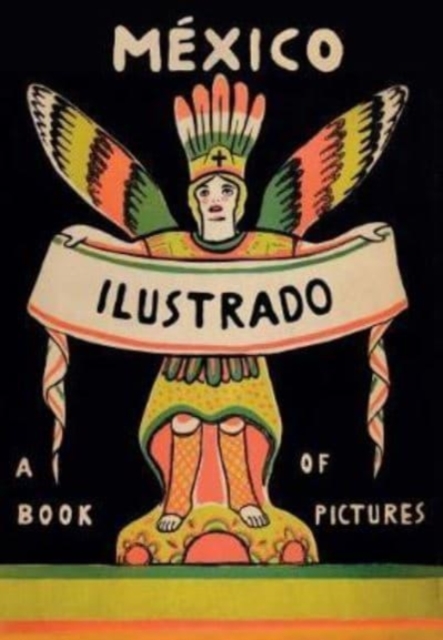 Mexico Illustrated: Books, Periodicals and Posters 1920-1950