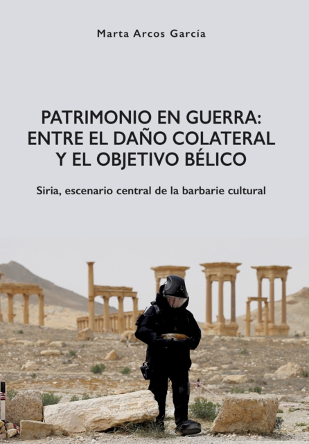 Patrimonio en Guerra: Entre el dano colateral y el objetivo belico