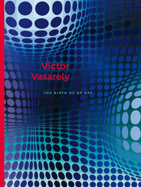 Vasarely. The Birth of Op Art