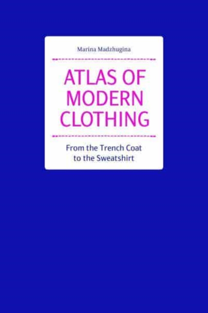 Atlas of Modern Clothing: From the Trench Coat to the Sweatshirt