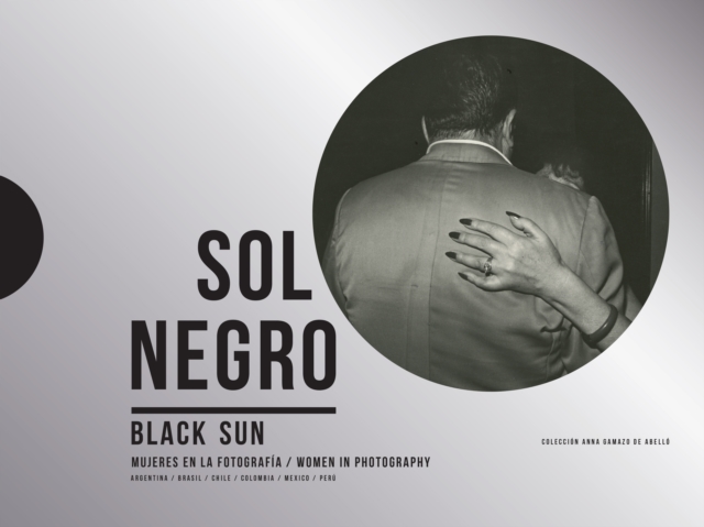 Sol Negro / Black Sun: Women in Photography