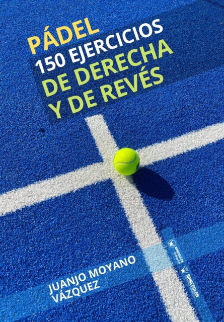Padel. 150 ejercicios de derecha y reves