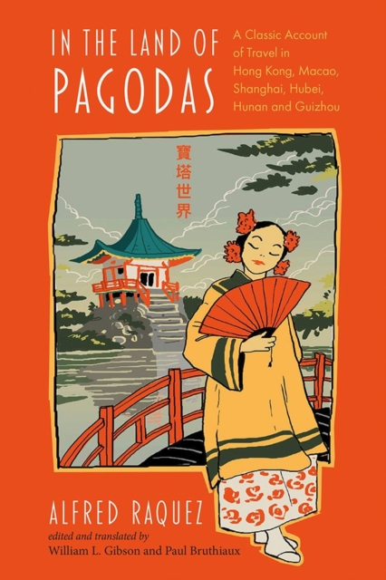 In the Land of Pagodas: A Classic Account of Travel in Hong Kong, Macao, Shanghai, Hubei, Hunan and Guizhou