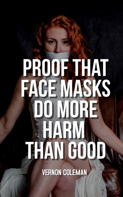 Proof That Face Masks Do More Harm Than Good