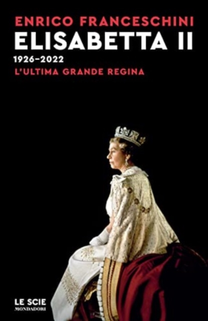 Elisabetta II 1926-2022.L'ultima grande regina