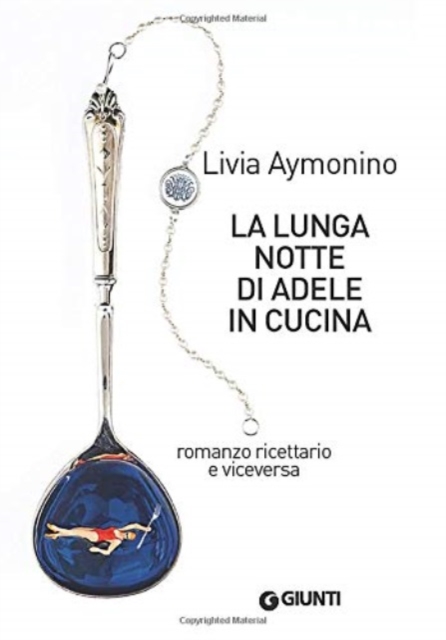 La lunga notte di Adele in cucina. Romanzo ricettario e viceversa