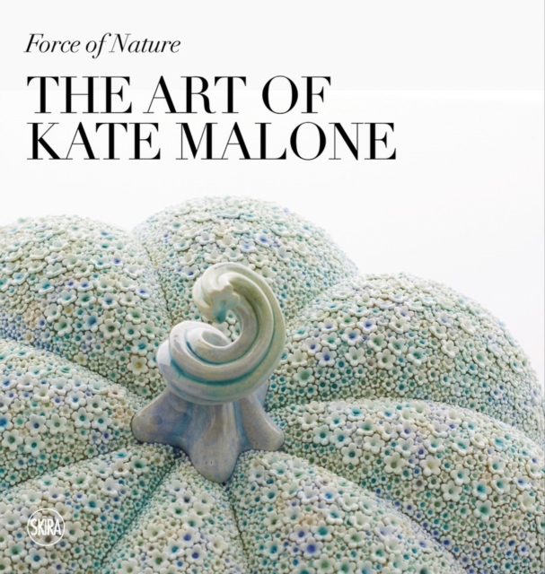 Force of Nature: The Art of Kate Malone