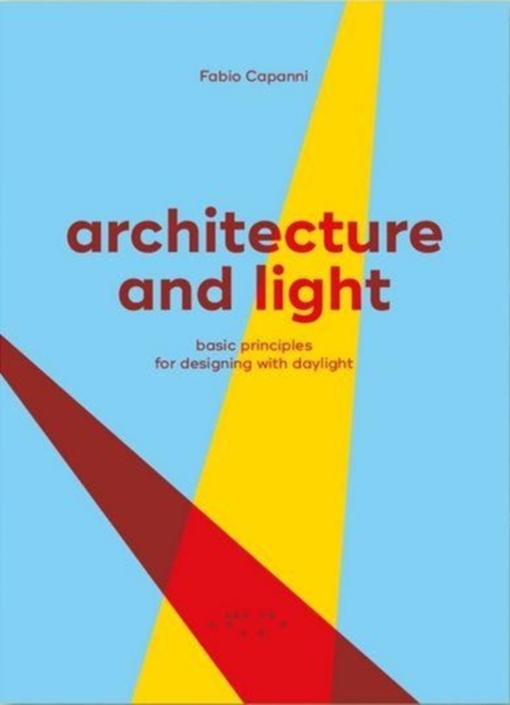 Architecture and Light: Basic Principles for Designing with Daylight