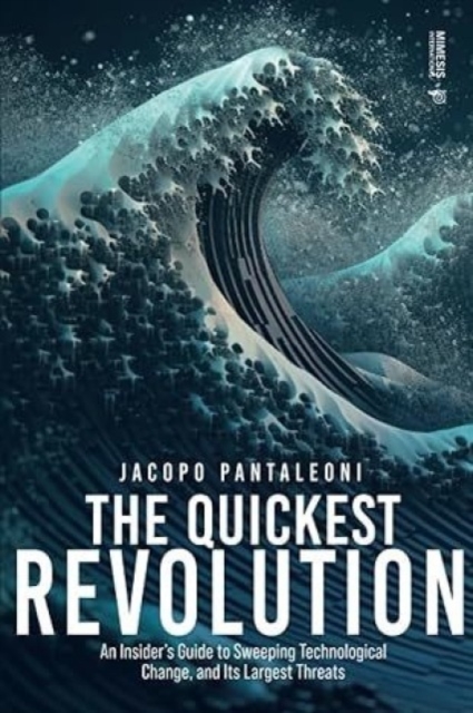 Quickest Revolution: An Insider's Guide to Sweeping Technological Change, and Its Largest Threats