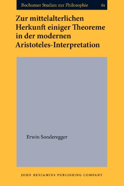 Zur mittelalterlichen Herkunft einiger Theoreme in der modernen Aristoteles-Interpretation