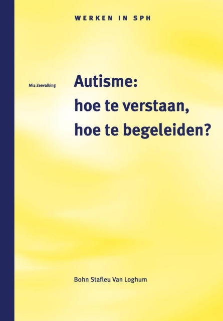 Autisme: Hoe Te Verstaan, Hoe Te Begeleiden?