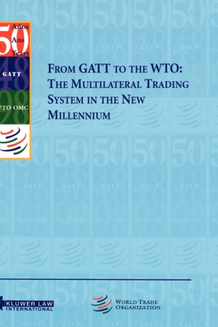 From GATT to the WTO: The Multilateral Trading System in the New Millennium
