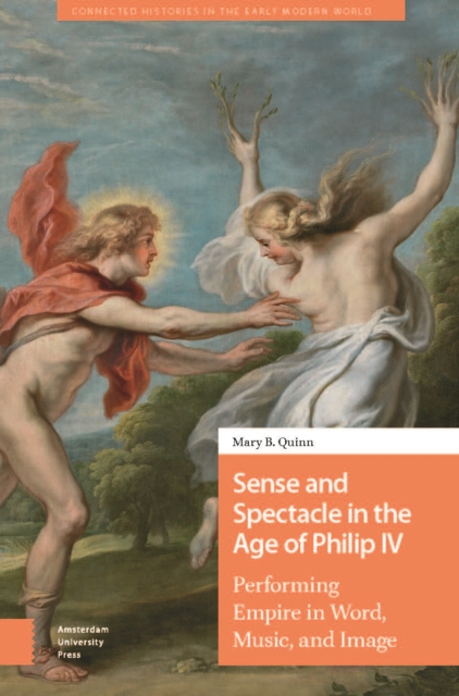 Sense and Spectacle in the Age of Philip IV