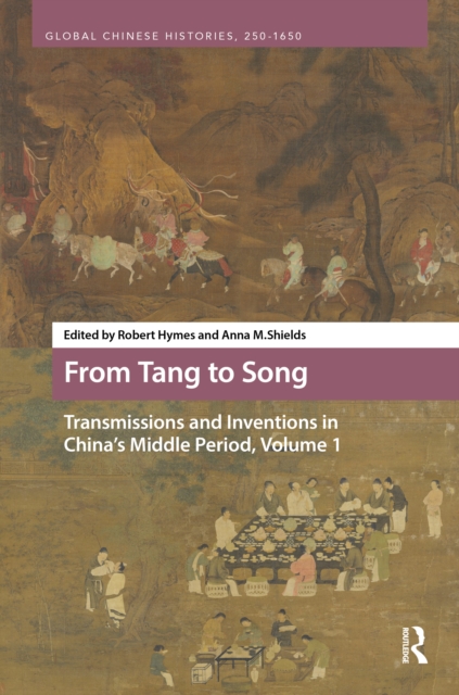 From Tang to Song: Transmissions and Inventions in China’s Middle Period, Volume 1