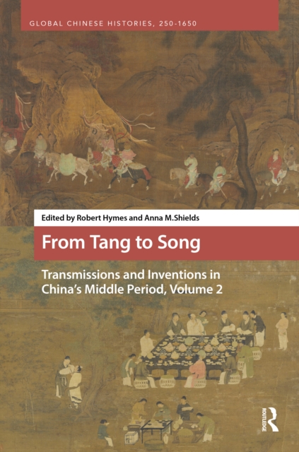 From Tang to Song: Transmissions and Inventions in China’s Middle Period, Volume 2