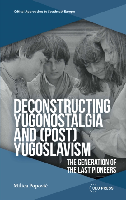 Deconstructing Yugonostalgia and (Post)Yugoslavism
