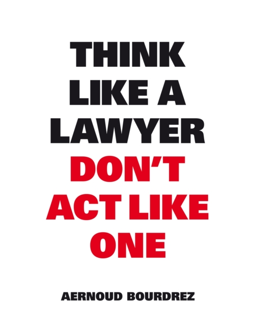 Think Like A Lawyer, Don’t Act Like One