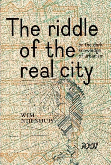 Riddle of the Real City or the Dark Knowledge of Urbanism, Genealogy, Prophecy and Epistmology