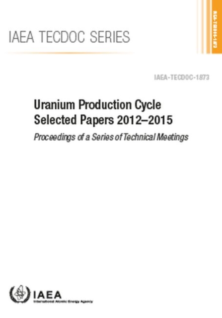 Uranium Production Cycle Selected Papers 2012-2015