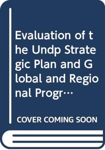 Evaluation of the UNDP Strategic Plan and Global and Regional Programmes