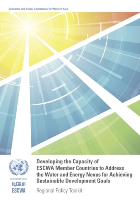 Developing the capacity of ESCWA member countries to address the water and energy nexus for achieving sustainable development goals