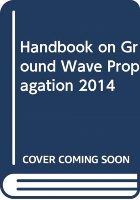 Handbook on ground wave propagation 2014