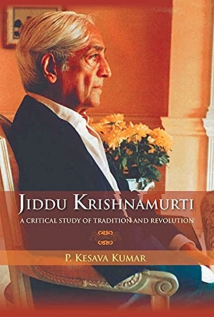 Jiddu Krishnamurti (A Critical Study Of Tradition And Revolution