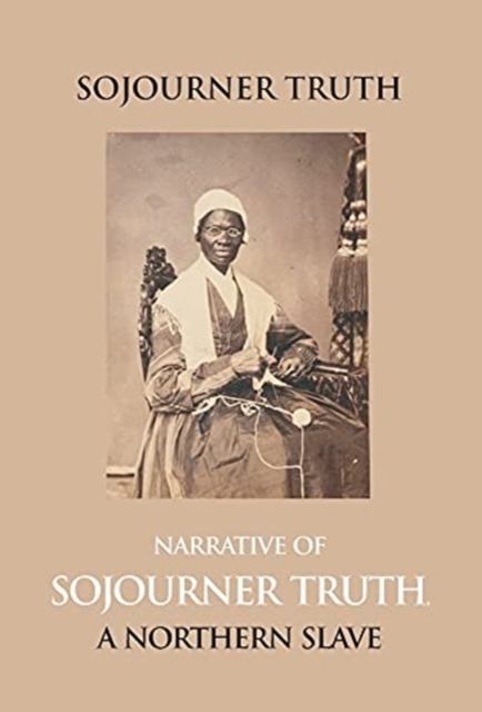 Narrative of Sojourner Truth, a Northern Slave, Emancipated from Bodily Servitude by the State of New York, in 1828. with a Portrait