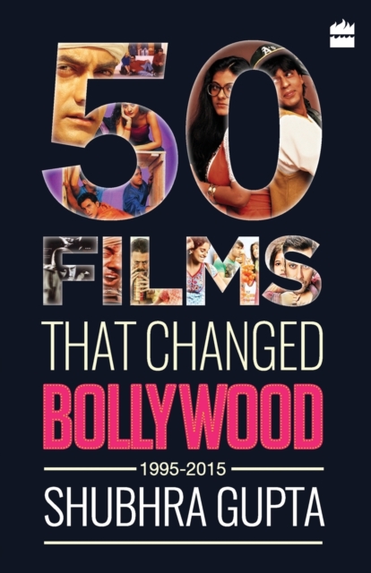 50 Films That Changed Bollywood, 1995-2015