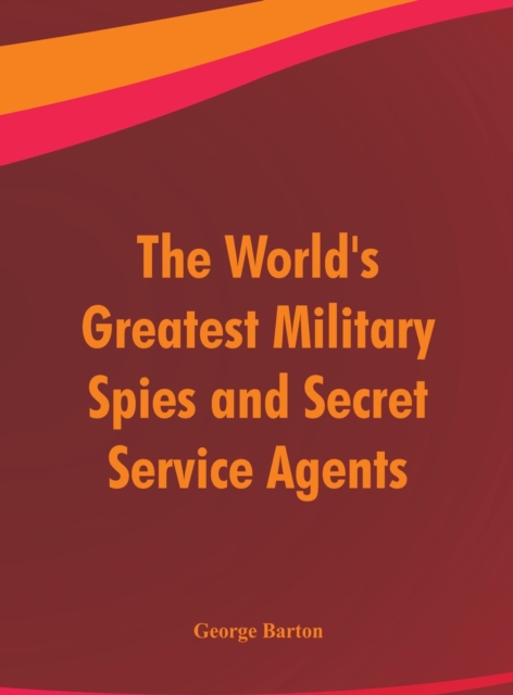 World's Greatest Military Spies and Secret Service Agents