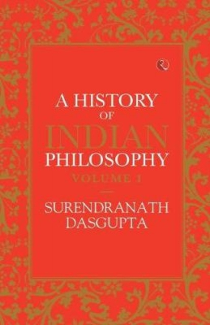 HISTORY OF INDIAN PHILOSOPHY: VOLUME I