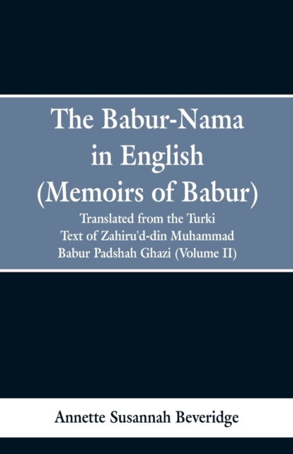 The Babur-nama in English (Memoirs of Babur)