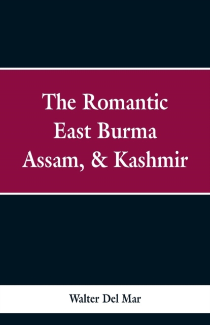 Romantic East Burma, Assam, & Kashmir