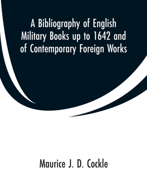 Bibliography of English Military Books up to 1642 and of Contemporary Foreign Works