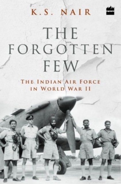 Forgotten Few; The Indian Air Force's Contribution in the Second World War