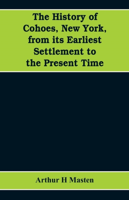 history of Cohoes, New York, from its earliest settlement to the present time