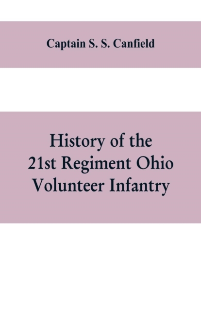 History of the 21st regiment Ohio volunteer infantry, in the war of the rebellion