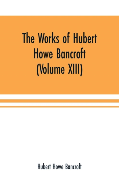 The Works of Hubert Howe Bancroft (Volume XIII) History of Mexico (Volume V)