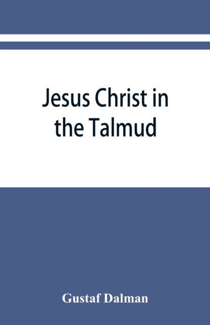Jesus Christ in the Talmud, Midrash, Zohar, and the liturgy of the synagogue