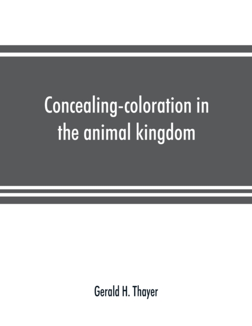 Concealing-coloration in the animal kingdom; an exposition of the laws of disguise through color and pattern