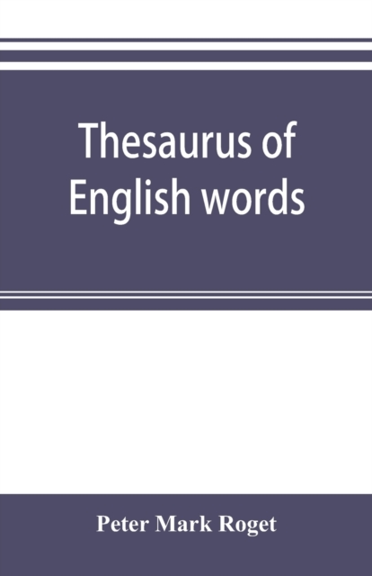 Thesaurus of English words and phrases classified and arranged so as to facilitate the expression of ideas and assist in literary composition