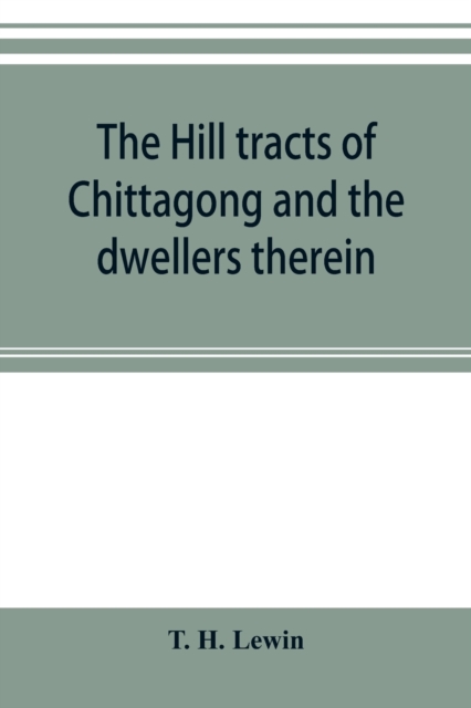 hill tracts of Chittagong and the dwellers therein