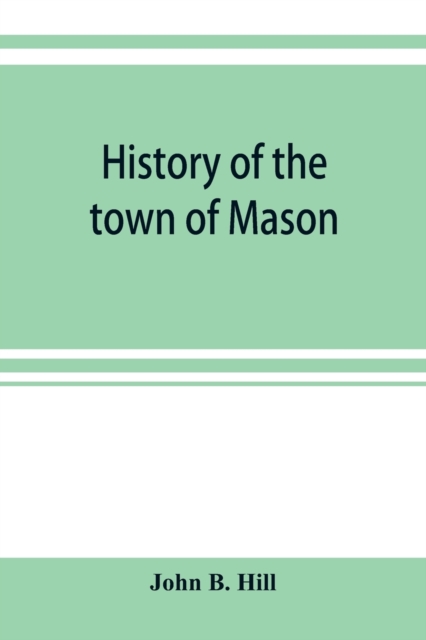 History of the town of Mason, N.H. from the first grant in 1749, to the year 1858