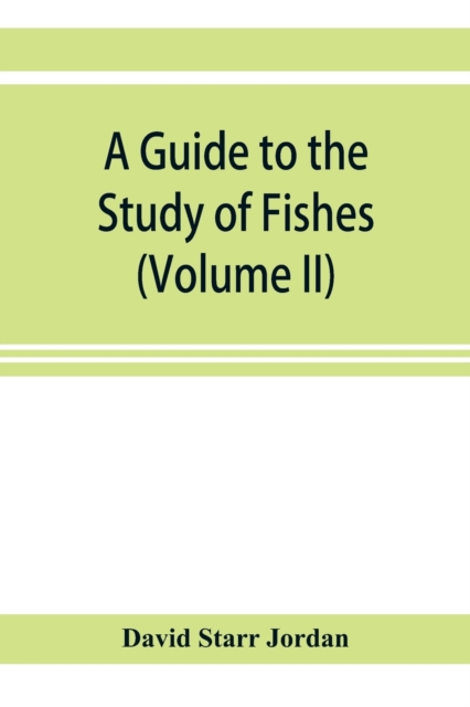 guide to the study of fishes (Volume II)