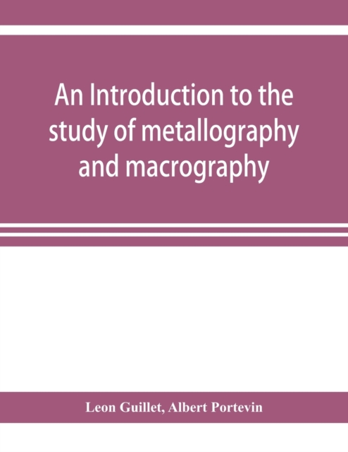 introduction to the study of metallography and macrography