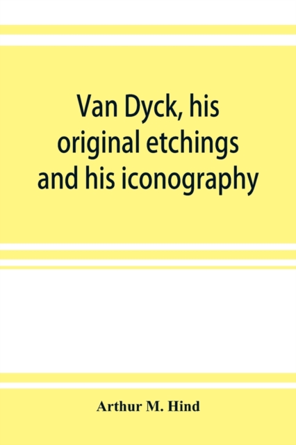 Van Dyck, his original etchings and his iconography