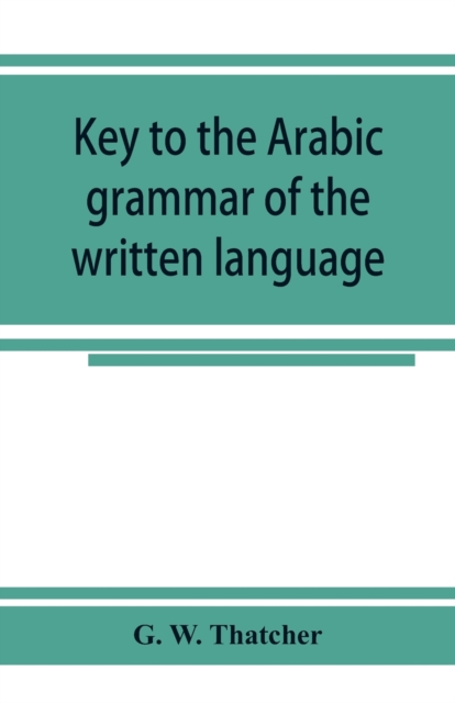 Key to the Arabic grammar of the written language
