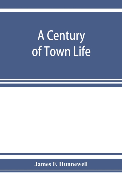 century of town life; a history of Charlestown, Massachusetts, 1775-1887